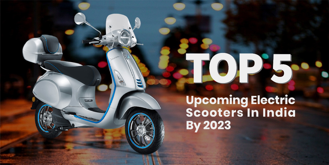 Top 5 Upcoming Electric Scooters In India By 2023